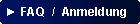 Abgerundetes Rechteck: ► FAQ  /  Anmeldung